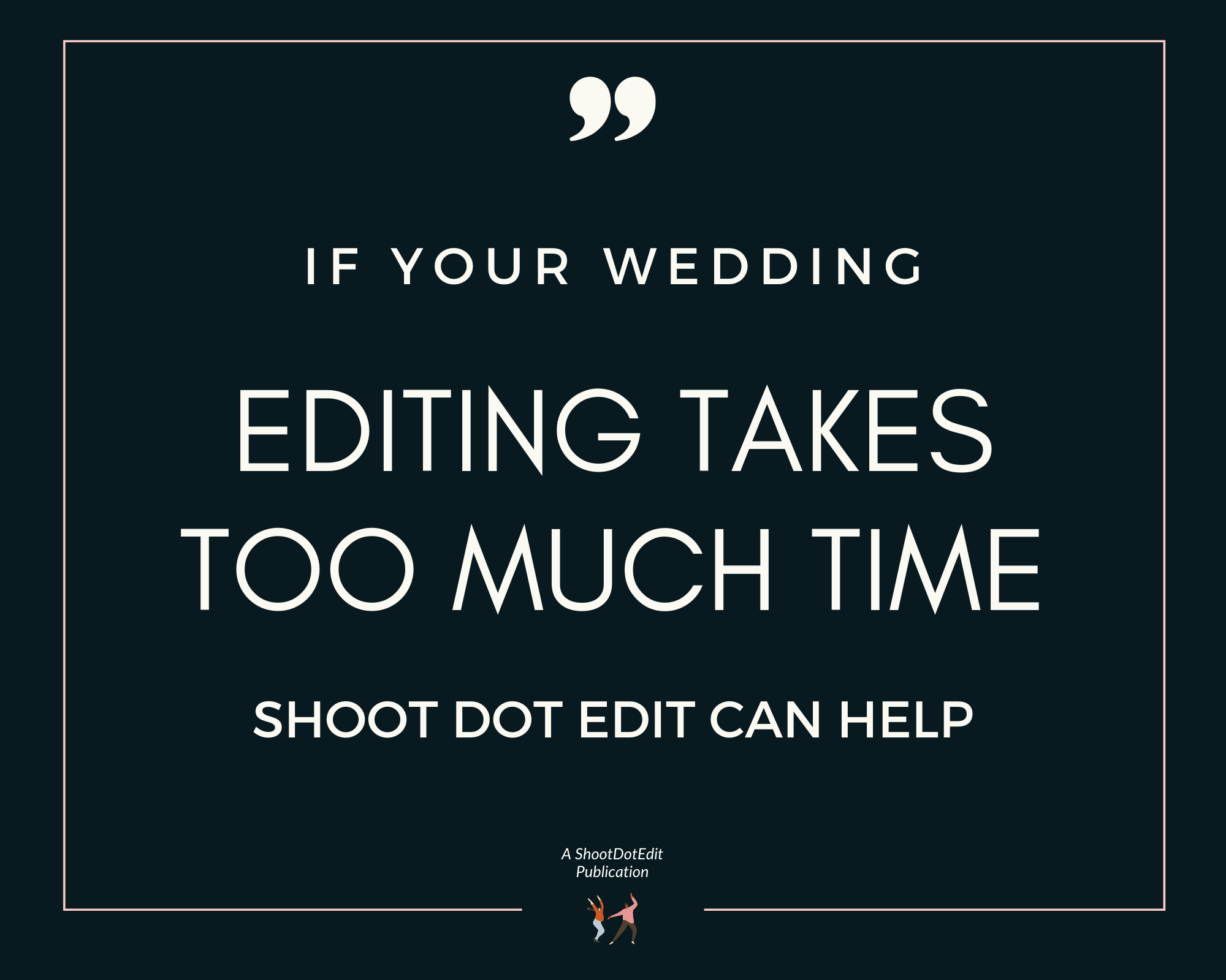 Infographic stating if your wedding editing takes too much time ShootDotEdit can help