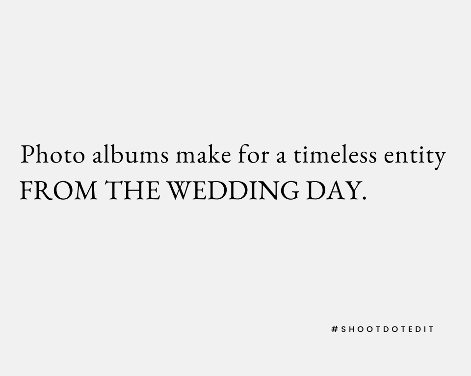Photo albums make for a timeless entity from the wedding day.