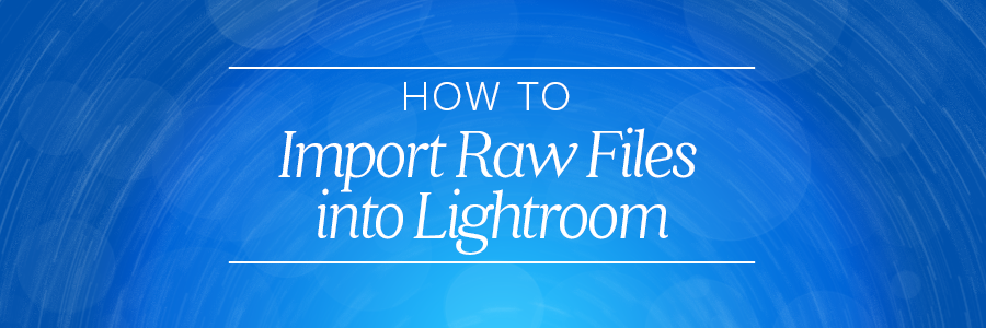 how to import raw files into lightroom