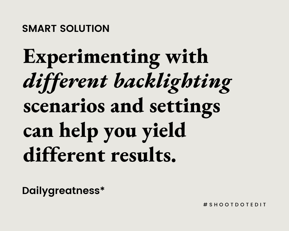 infographic stating experimenting with different backlighting scenarios and settings can help you yield different results.