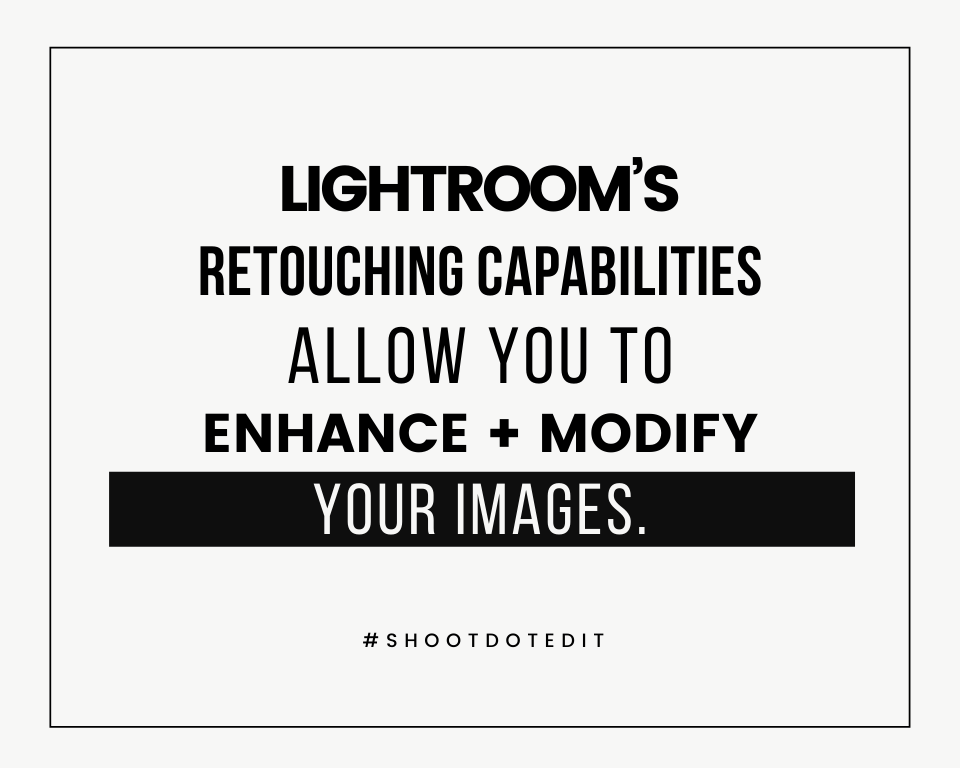 infographic stating lightroom’s retouching capabilities allow you to enhance plus modify your images