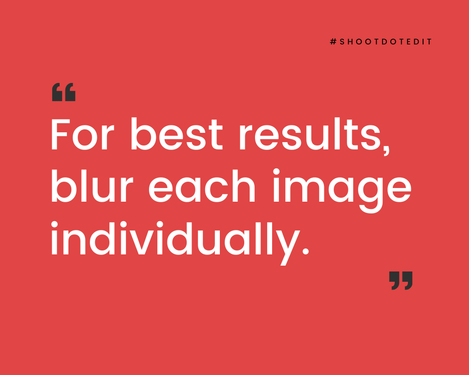infographic stating for best results, blur each image individually