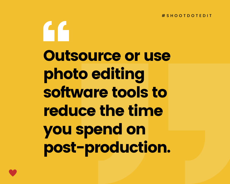 infographic stating outsource or use photo editing software tools to reduce the time you spend on post-production