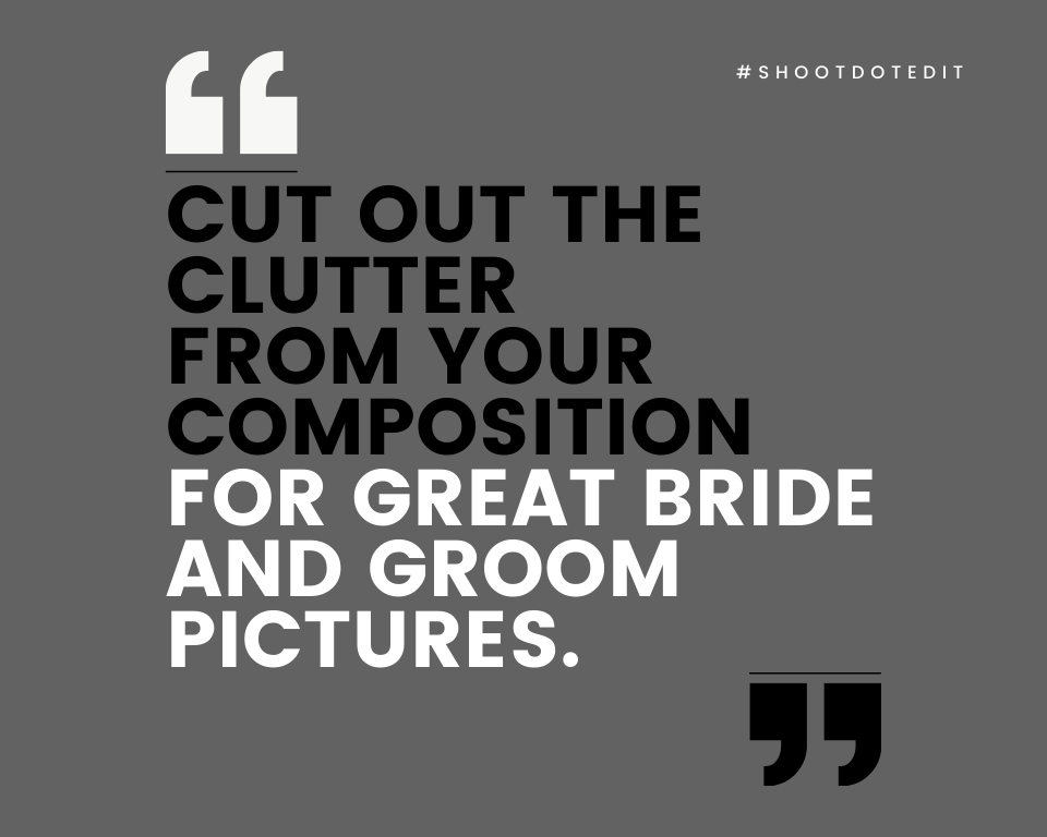 Infographic stating cut out the clutter from your composition for great bride and groom pictures