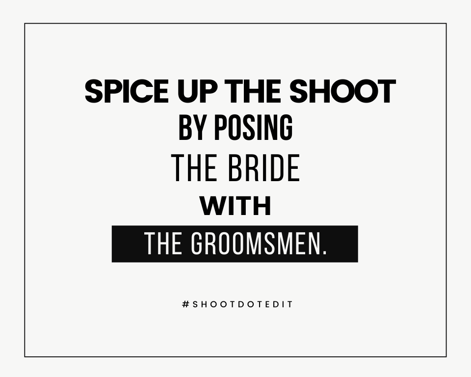 Infographic stating spice up the shoot by posing the bride with the groomsmen