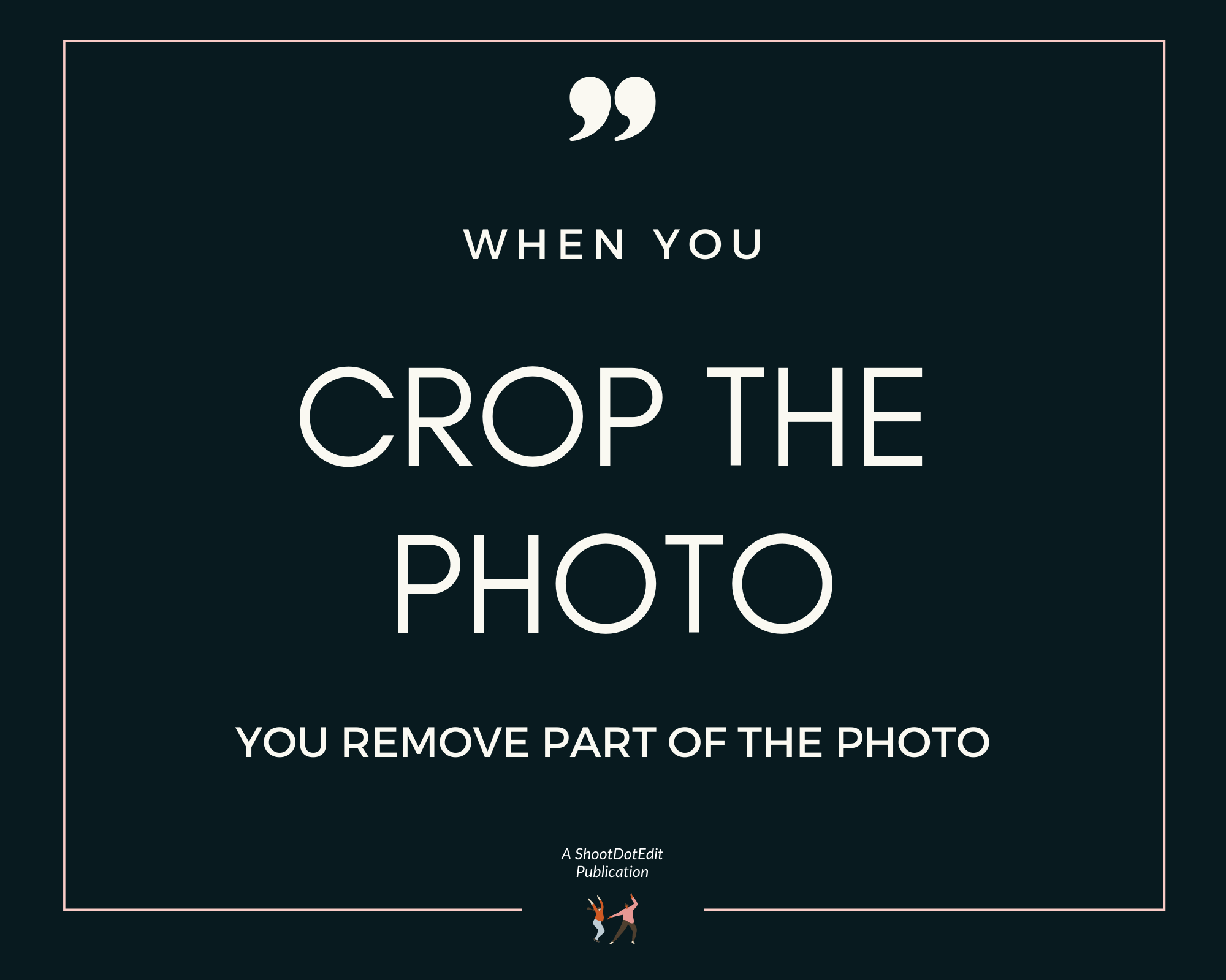 Infographic stating when you crop the photo you remove part of the photo