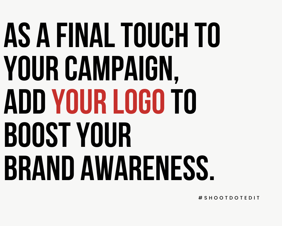 Infographic stating as a final touch to your campaign, add your logo to boost your brand awareness