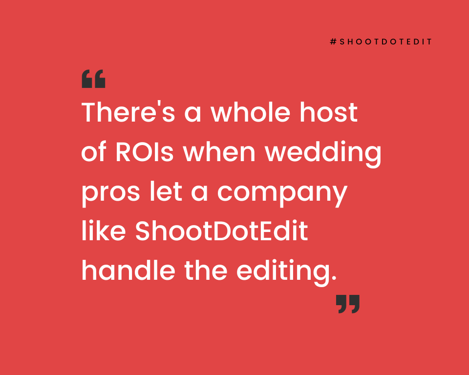 infographic stating theres a whole host of ROIs when wedding pros let a company like ShootDotEdit handle the editing
