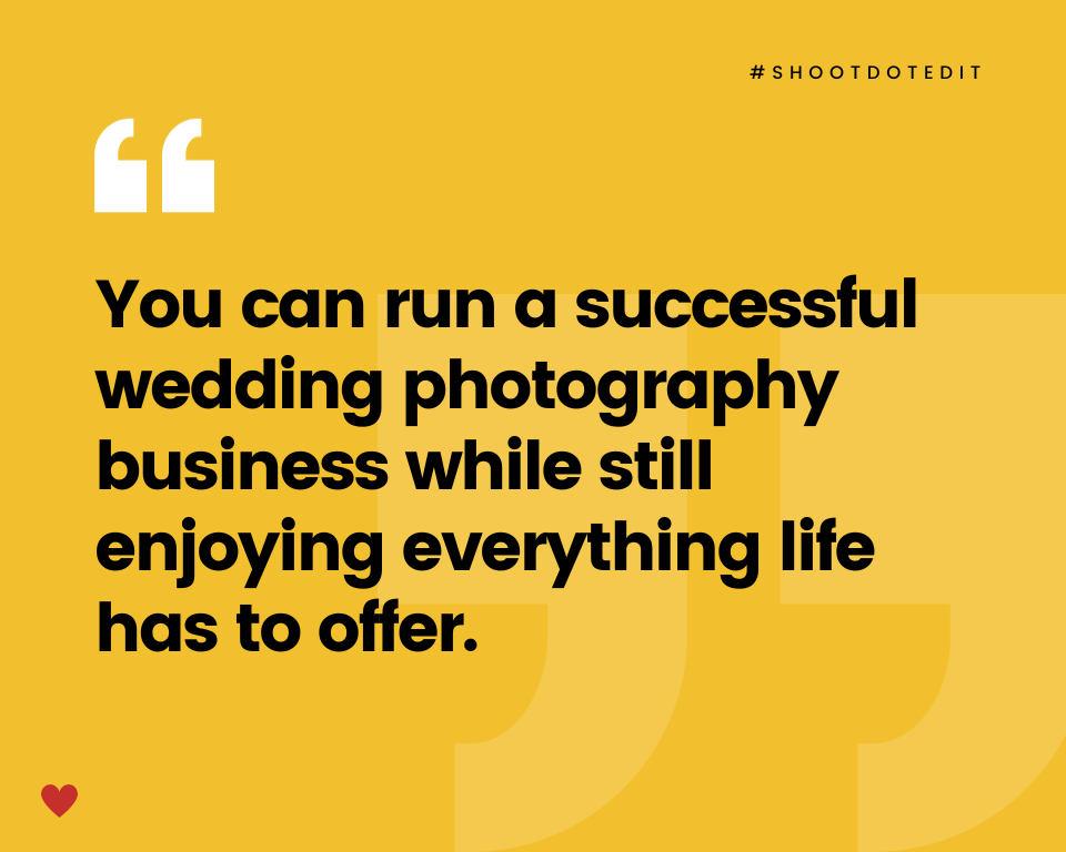 infographic stating you can run a successful wedding photography business while still enjoying everything life has to offer