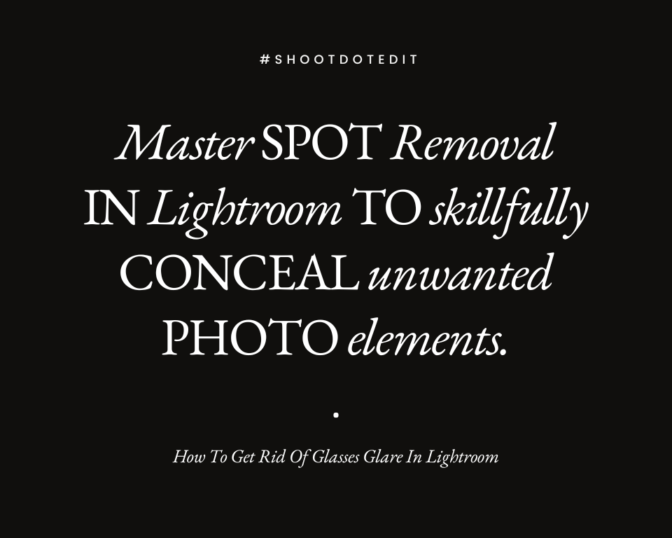 infographic stating master Spot Removal in Lightroom to skillfully conceal unwanted photo elements