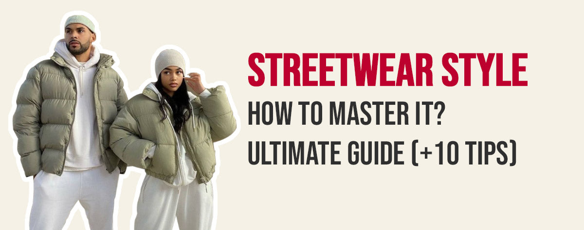 Streetwear Style : How to master it? Complete guide (+10 tips) - TENSHI™
