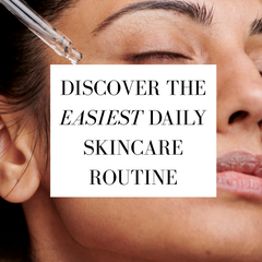 The Easiest Daily Skincare Routine