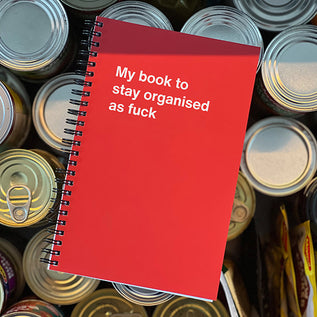 A WTF Notebook titled: My book to stay organised as fuck