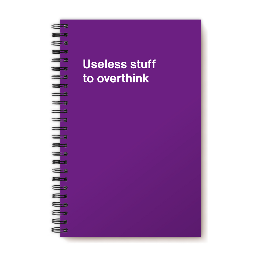 Useless stuff to overthink