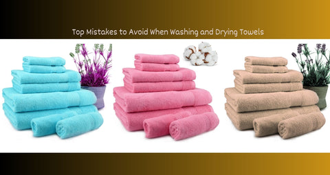 Top Mistakes to Avoid When Washing and Drying Towels