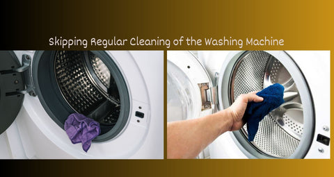 Skipping Regular Cleaning of the Washing Machine