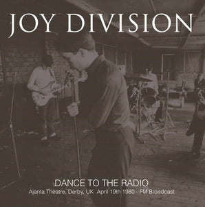 Joy Division - Dance to the Radio: Ajanta Theatre, Derby, UK, Apr 19th 1980 - FM Broadcast LP