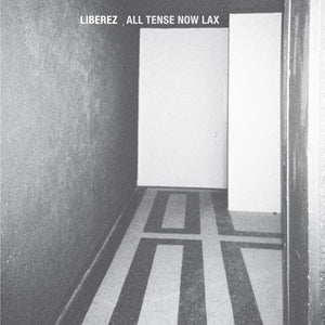 Liberez - All Tense Now Lax LP