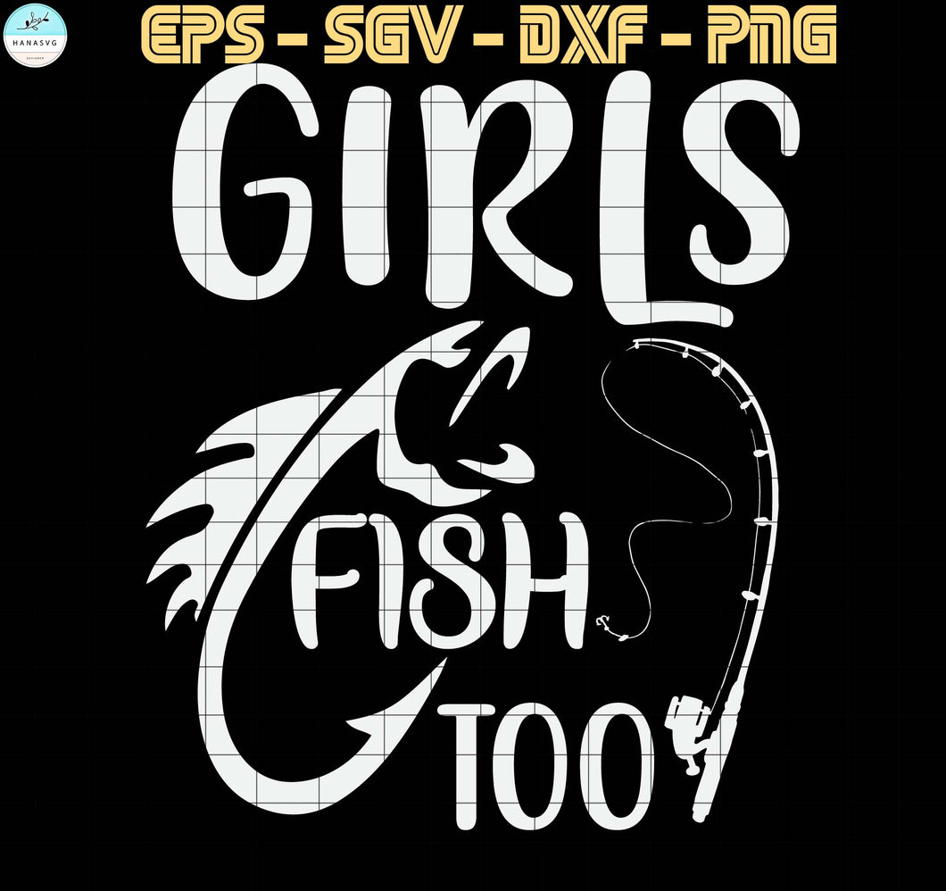 Download Girls Fish Too Fishing Svg Quotes Svg Png Eps Dxf Digital Downlo Hanasvg