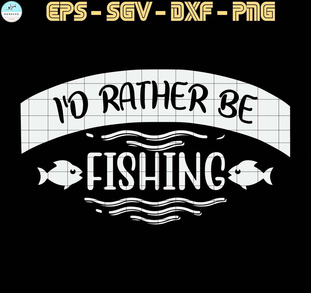 Download I D Rather Be Fishing Fishing And Country Music Fishing Svg Quotes Hanasvg