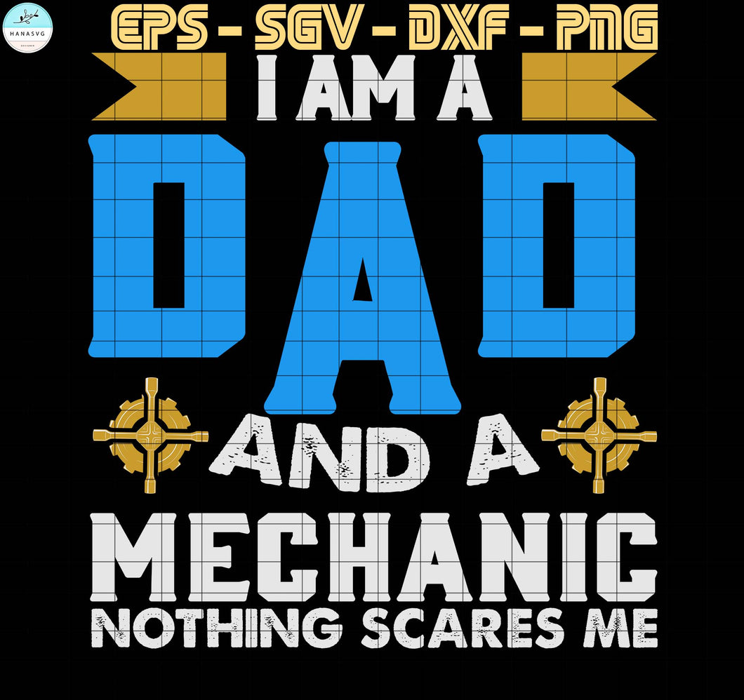 Download I Am A Dad And A Mechanic Nothing Scares Me Father Day Svg File Dig Hanasvg