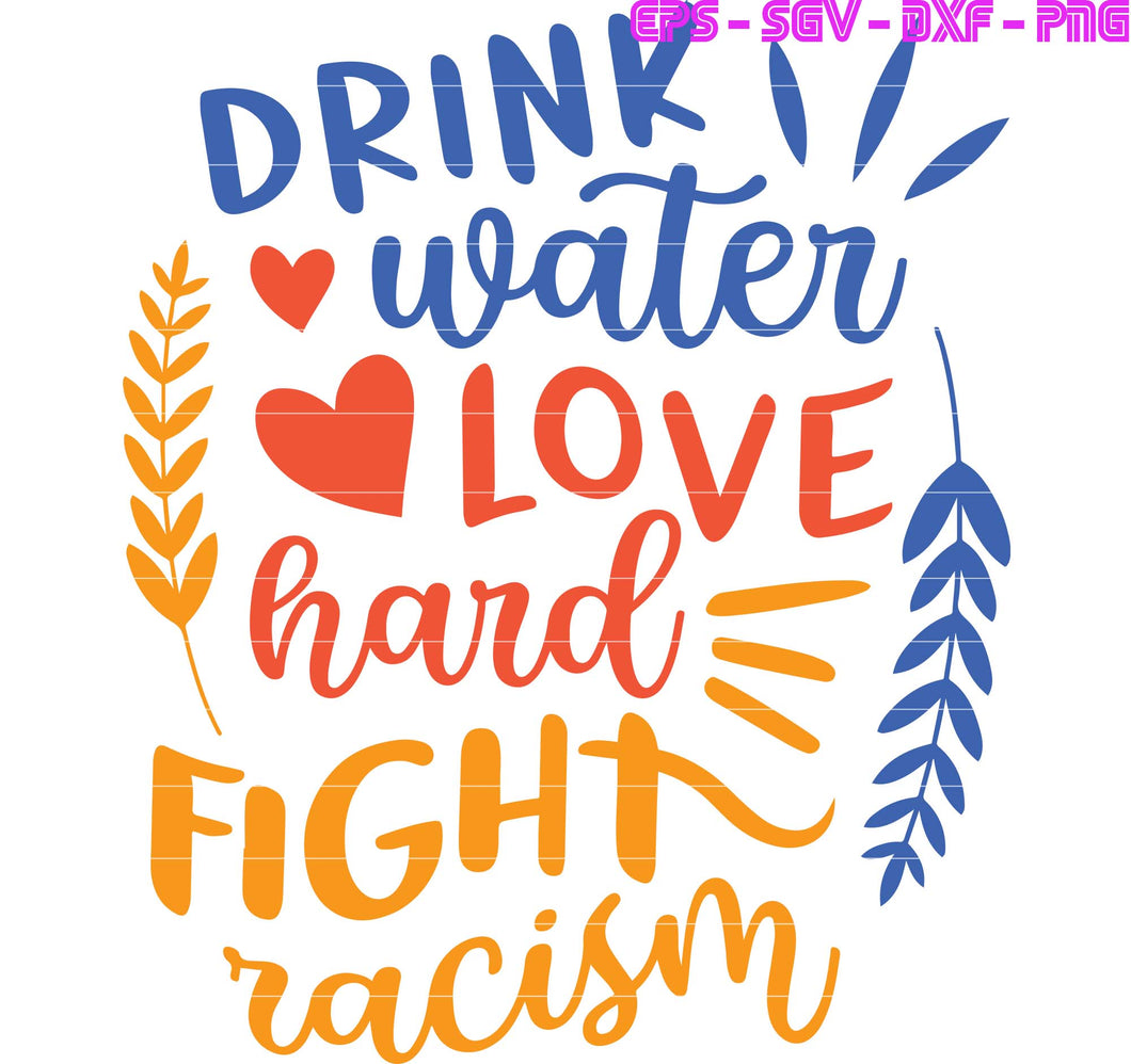 Download Equality Kindness Quote Drink Water Love Hard Fight Racism Svg File Hanasvg