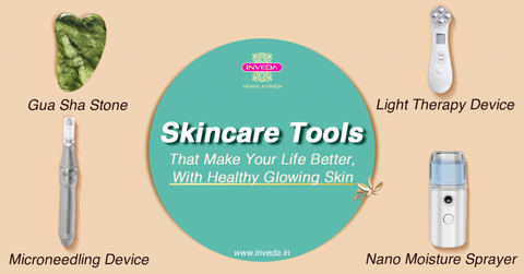 Best Skin Care Tools To Help Solve Your Skin Concerns - Inveda