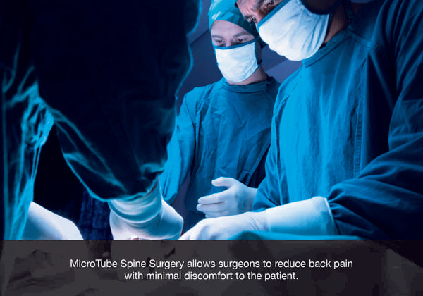 MicroTube Spine Surgery allows surgeons to reduce back pain  with minimal discomfort to the patient.