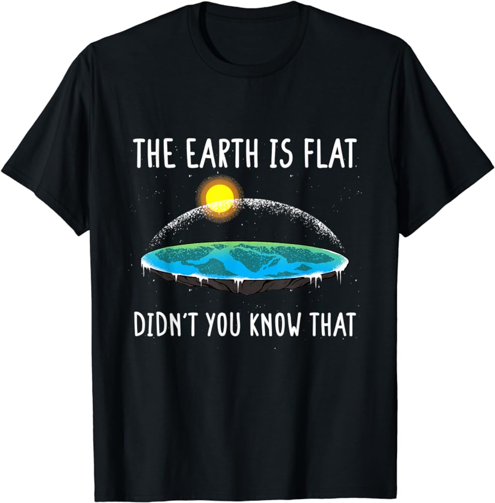 Conspiracy Style: The Earth Is Flat Didn't You Know That Shirt