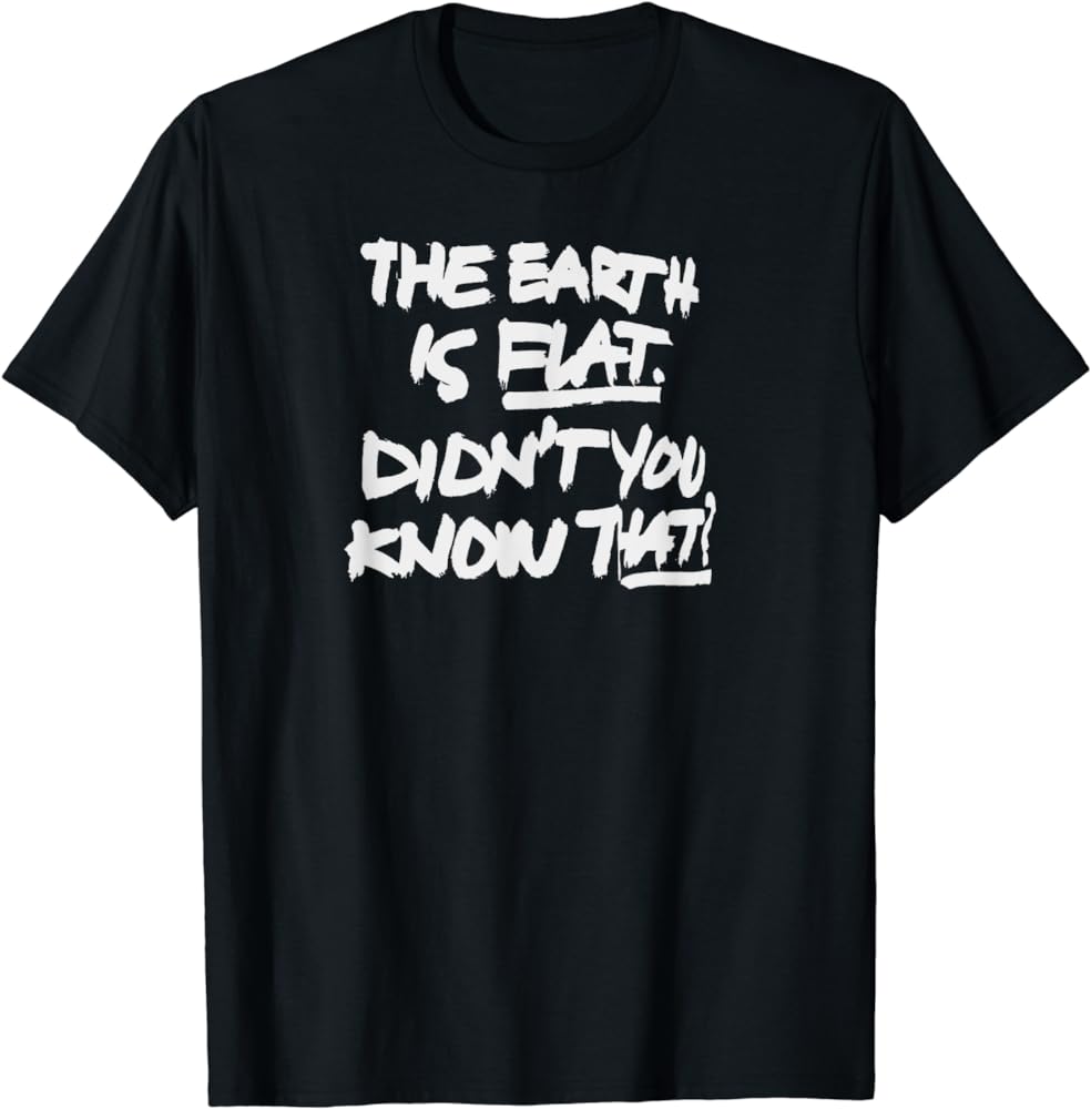 Conspiracy Style: The Earth Is Flat Didn't You Know That Shirt