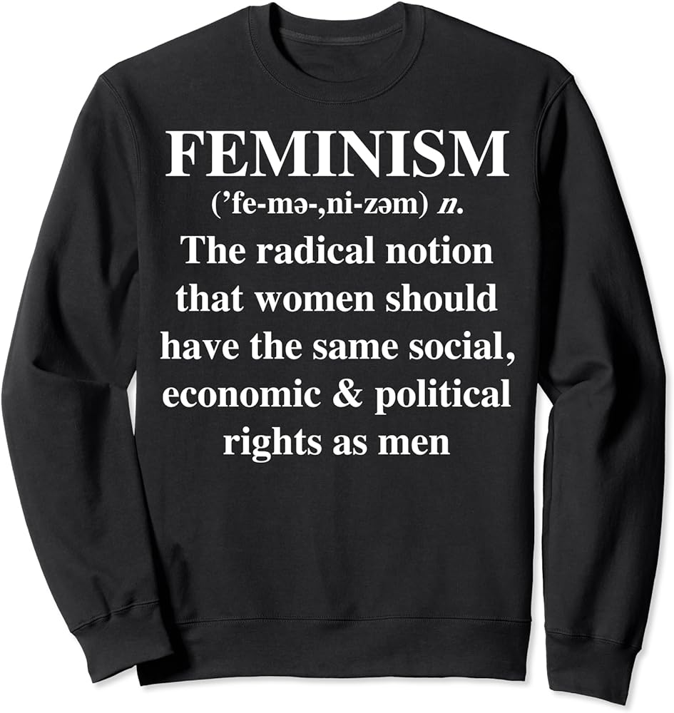 Feminism Is The Radical Notion Sweatshirt: Feminist Pride