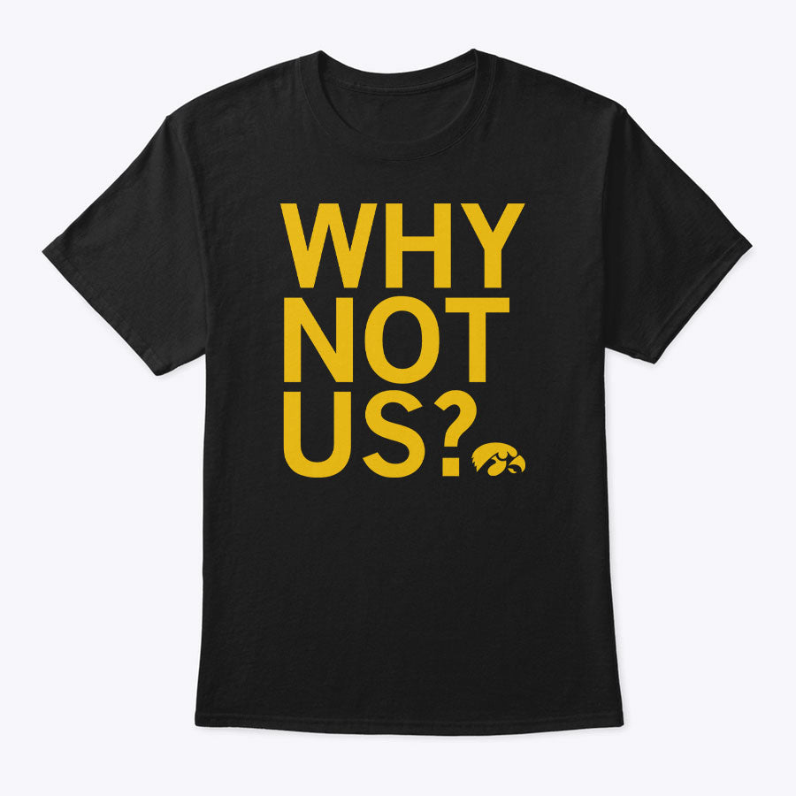 Why Not Us Iowa Shirt?