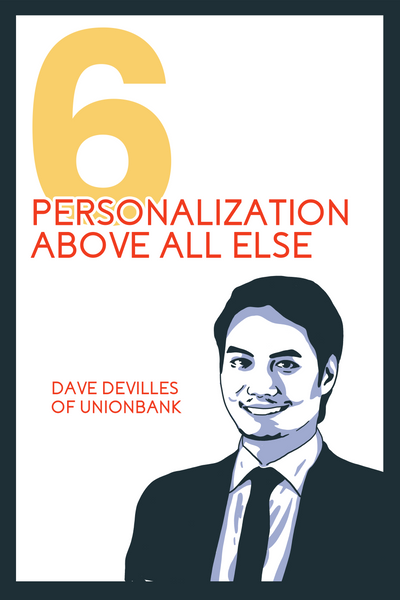The Evangelists’ Chapter 6, entitled: “Personalization Above All Else” featuring Dave Devilles, the VP of Sustainability, Corporate Social Responsibility, and Employee Relations at  UnionBank of the Philippines.