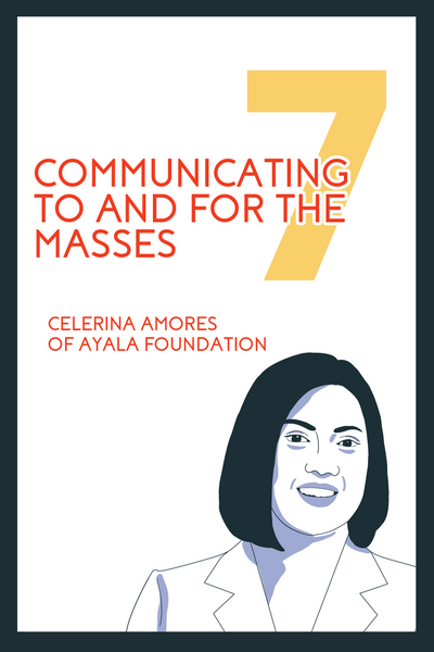 The Evangelists’ Chapter 7, entitled: “Communicating to and for the Masses'' featuring Celerina Amores, the Senior Director for Corporate Communications at Ayala Foundation.