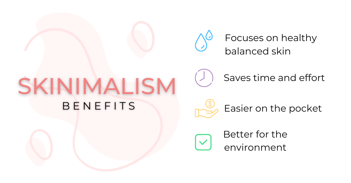 Skinimalism - focuses on healthy balanced skin, saves time and effort, easier on the pocket, better for the environment