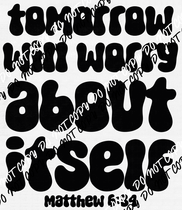 Tomorrow Will Worry About Itself DTF Transfer
