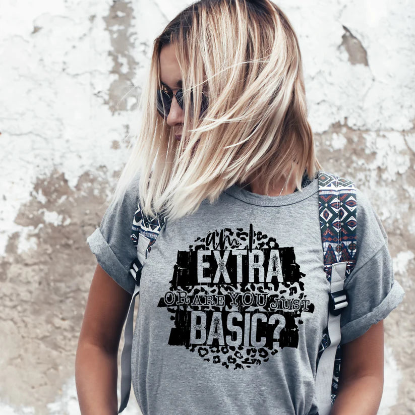Am I Extra or are you just Basic