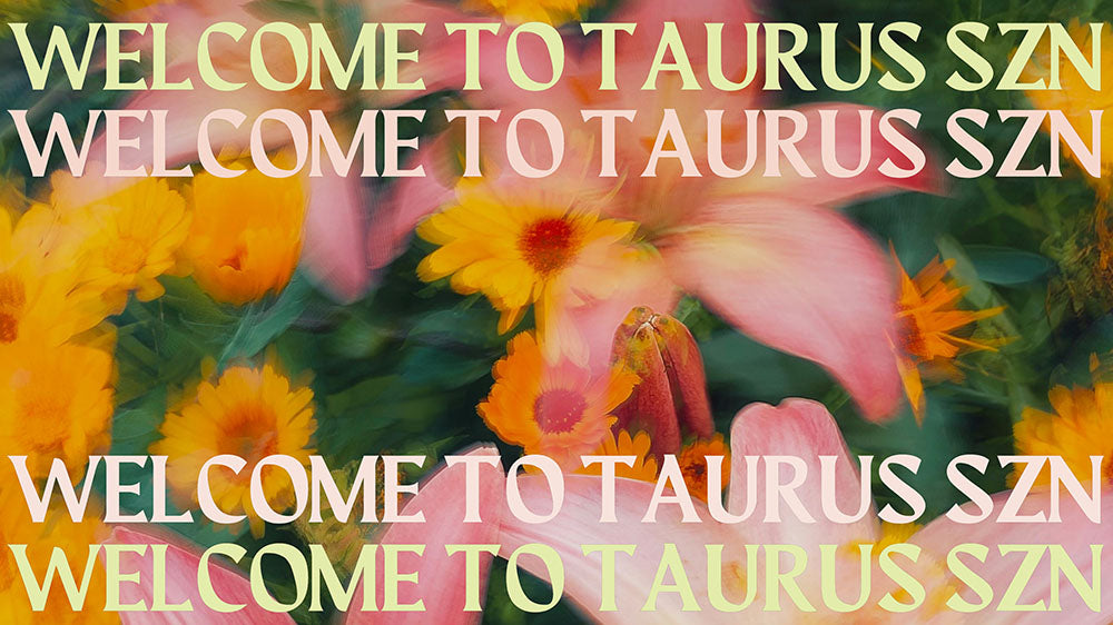 A colorful graphic with the text 'Welcome to Taurus SZN' in bold yellow lettering, overlaying a dreamy, blurred background of yellow and pink flowers, signifying the sensual and grounded energy of Taurus season.