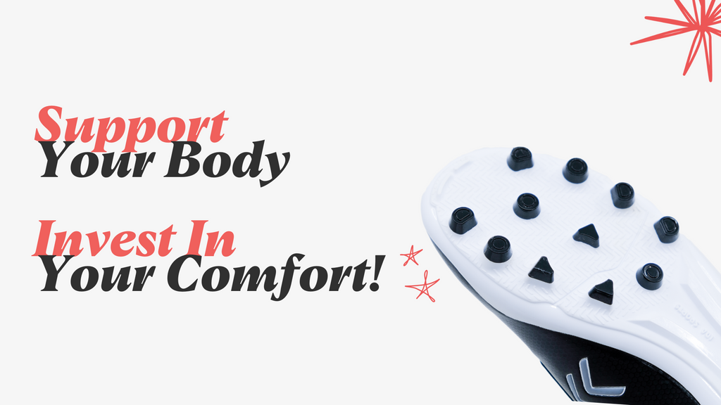 Banner image that says "Support your body, Invest in your comfort" with a picture of the bottom studs on a black and white soccer cleat.