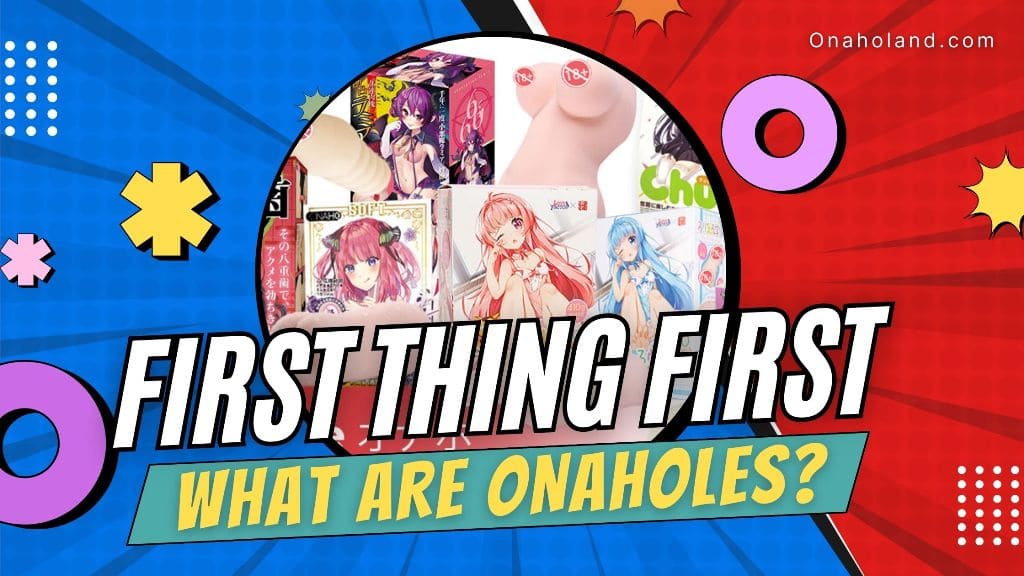 First Thing First - What Are Onaholes