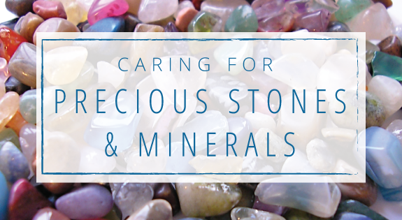 Caring For Precious Stones & Minerals