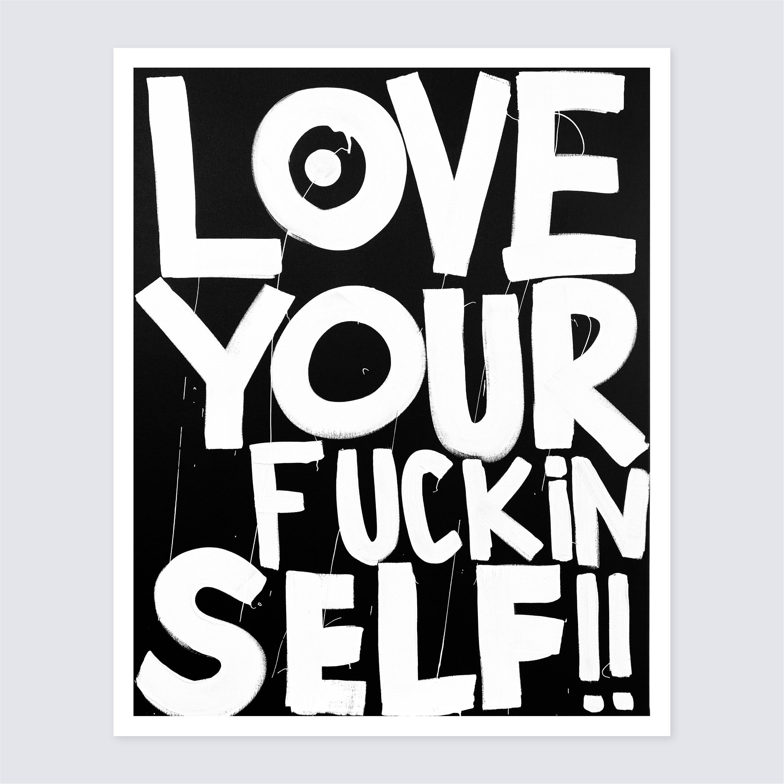 LOVE YOUR FUCKIN SELF