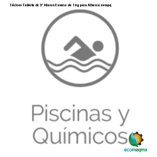 Ecomaqmx - Tricloro Tableta de 3 Klaren Envase de 1 kg para Alberca nvmpq |  / Ecomaq México Sa de CV