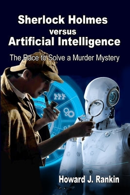 Sherlock Holmes versus Artificial Intelligence: The Race to Solve a Murder Mystery