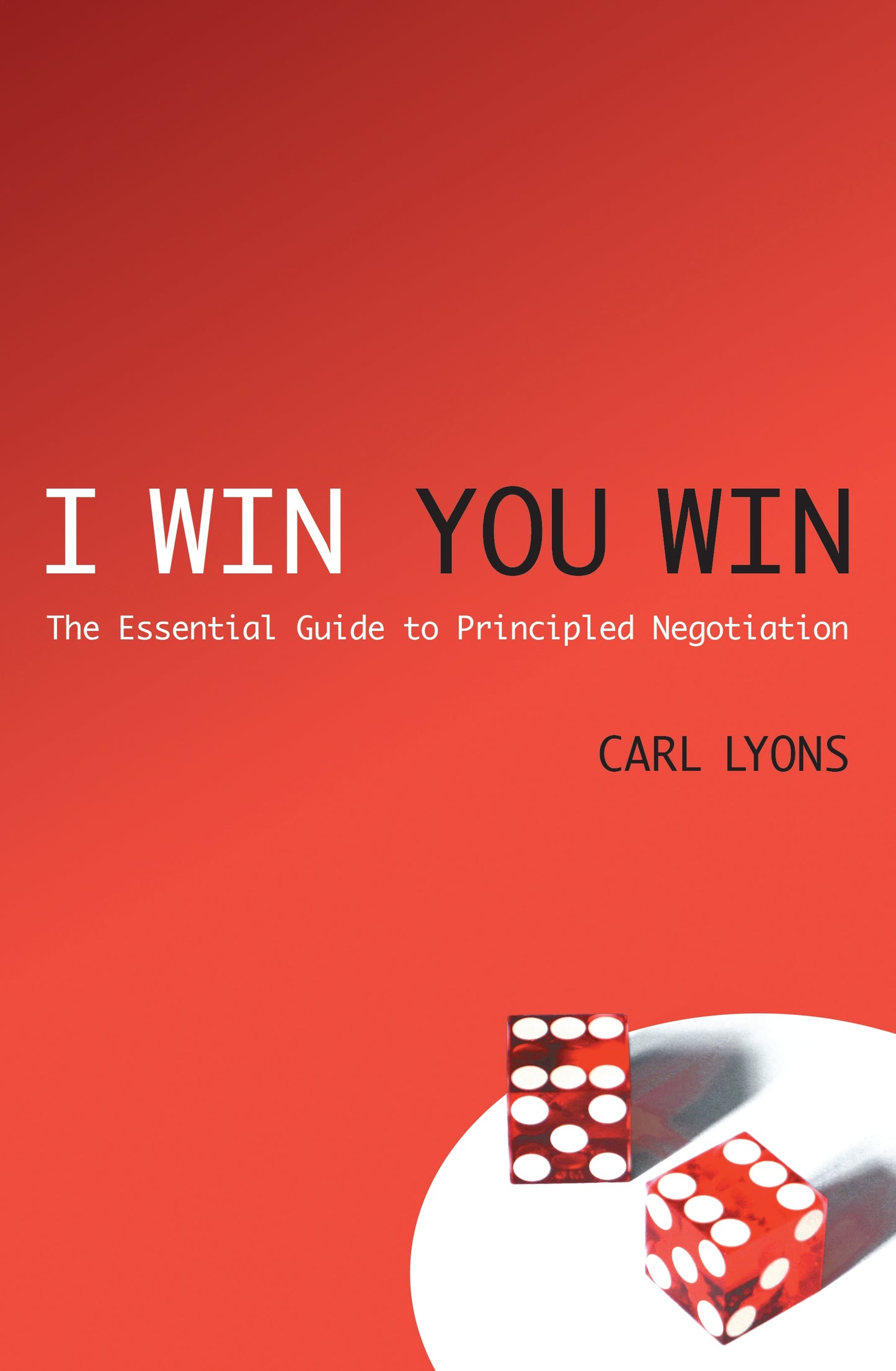 I Win, You Win : The Essential Guide to Principled Negotiation