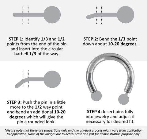Circular barbells may require a double-bend technique. First, 1/3 of the pin inserted and then bend in the same direction as the circular barbell is curving. It might also require inserting the pin further and bending at the ½ point.