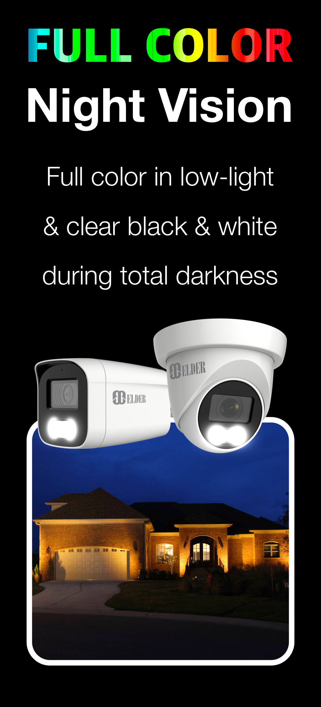 Elder security camera system color night vision features warm light night vision. Full-color in extremely low-light and clear black and white in total darkness.