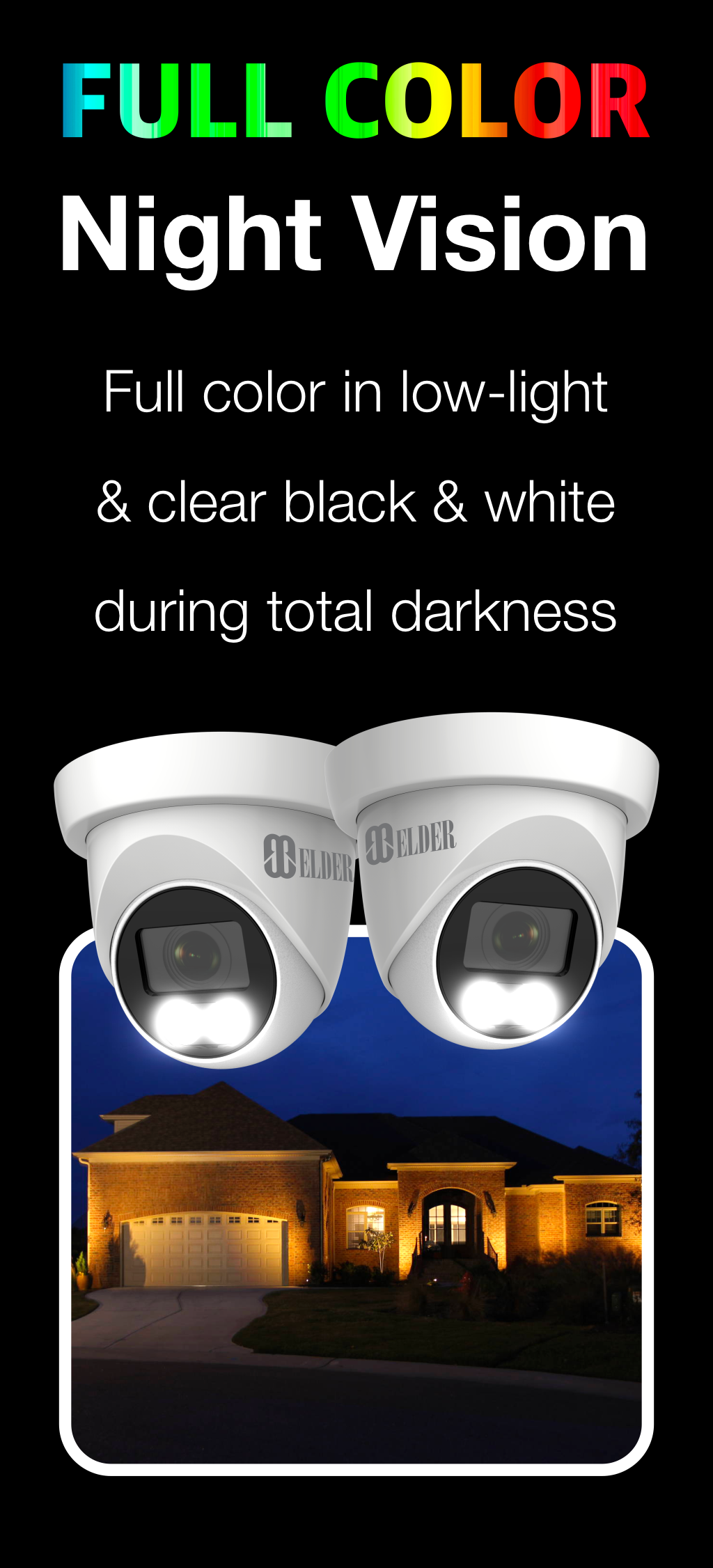 Elder security camera system color night vision features warm light night vision. Full-color in extremely low-light and clear black and white in total darkness.