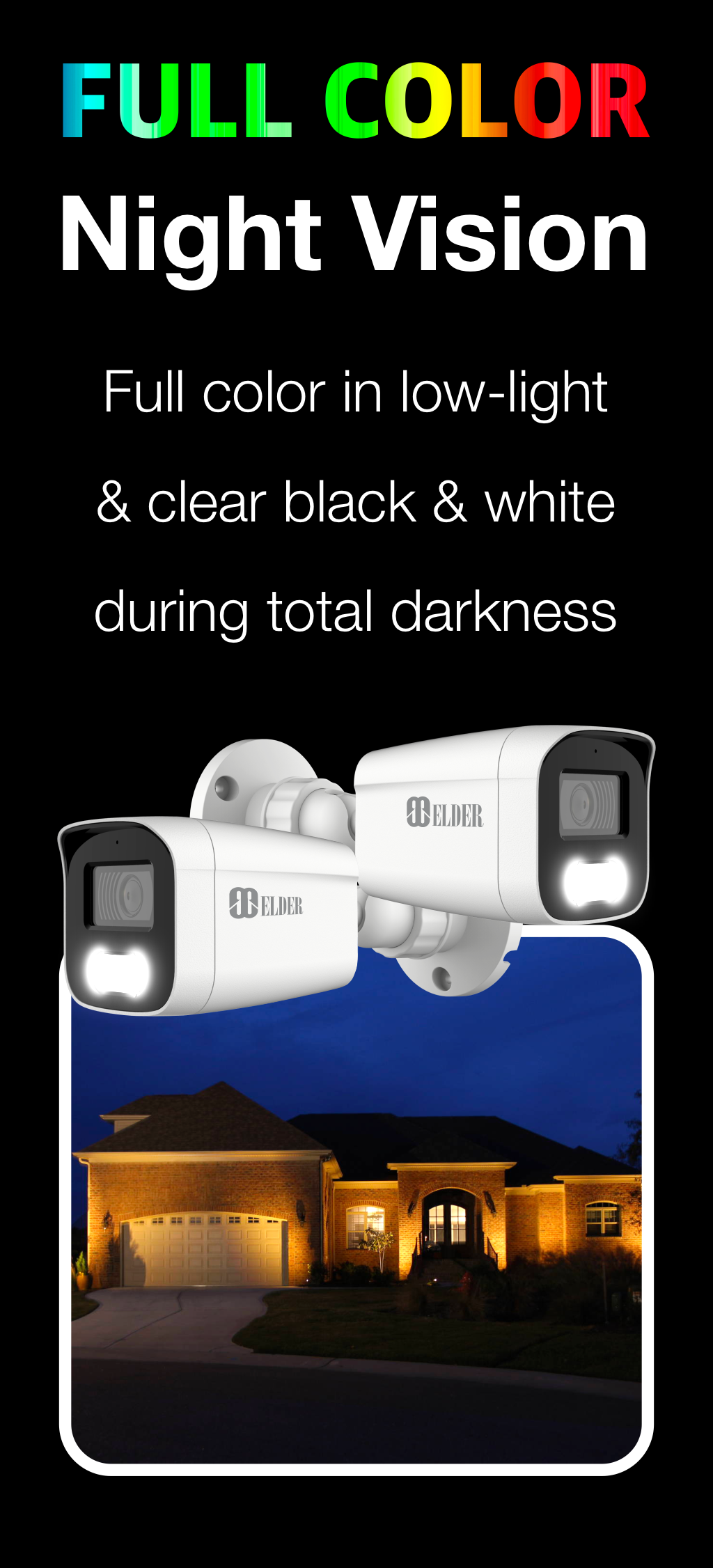 Elder security camera system color night vision features warm light night vision. Full-color in extremely low-light and clear black and white in total darkness.