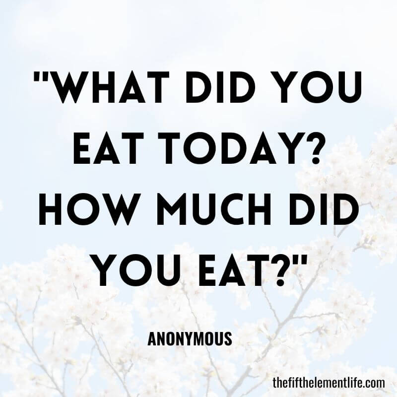 "What did you eat today? How much did you eat?"-Journal Prompts For Weight Loss